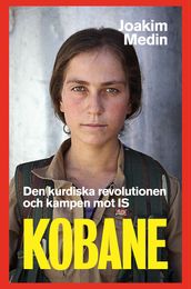 Kobane Den kurdiska revolutionen och kampen mot IS