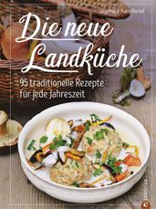 Kochbuch: Die neue Landküche - 95 traditionelle Rezepte.