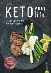 Kochbuch: Keto your life! Mit Low Carb High Fat gesund abnehmen.