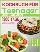 Kochbuch für Teenager-Kochanfänger: 1200 Tage viele einfache Rezepte für Jungs und Mädchen.