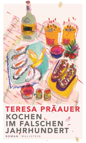 Kochen im falschen Jahrhundert - Teresa Praauer