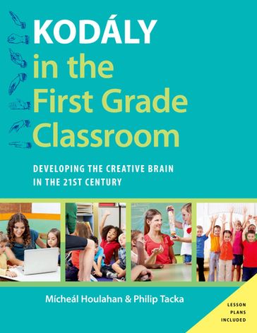 Kodály in the First Grade Classroom - Micheal Houlahan - Philip Tacka
