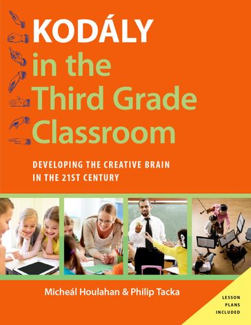 Kodály in the Third Grade Classroom - Micheal Houlahan - Philip Tacka