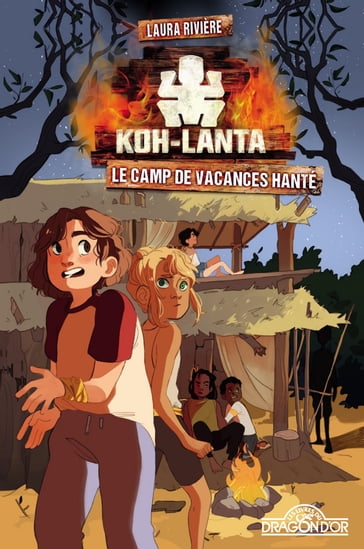Koh-Lanta  Le Camp de vacances hanté  Roman jeunesse  Dès 8 ans - TF1 - Laura Rivière