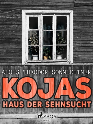 Kojas Haus der Sehnsucht - Alois Theodor Sonnleitner