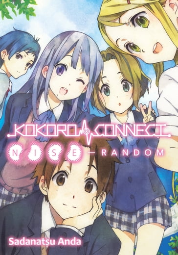 Kokoro Connect Volume 6: Nise Random - Sadanatsu Anda