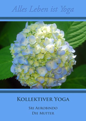 Kollektiver Yoga - Die (d.i. Mira Alfassa) Mutter - Sri Aurobindo