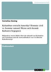 Kolumbus erreicht Amerika? Homme civil vs. homme naturel. Wenn sich fremde Kulturen begegnen