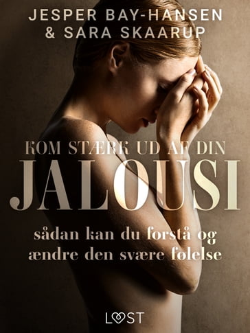 Kom stærk ud af din jalousi  sadan kan du forsta og ændre den svære følelse - Jesper Bay-Hansen - Sara Brorsen Skaarup