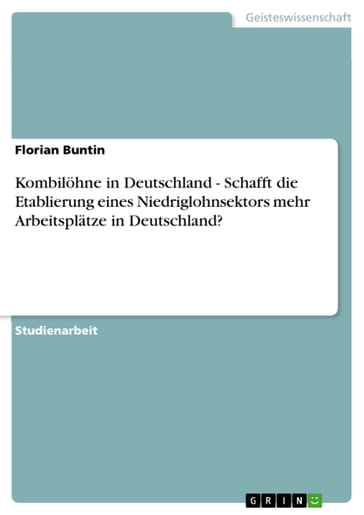 Kombilöhne in Deutschland - Schafft die Etablierung eines Niedriglohnsektors mehr Arbeitsplätze in Deutschland? - Florian Buntin