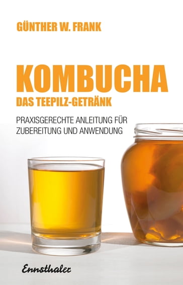 Kombucha - Das Teepilz-Getränk - Gunther W. Frank