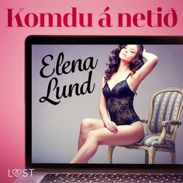 Komdu á netið- Erótísk smásaga - Elena Lund