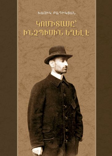 Komitas, The Way He Was (Armenian Edition) - Khachik Badikyan