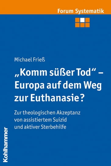 "Komm süßer Tod" - Europa auf dem Weg zur Euthanasie? - Joachim Track - Johannes Brosseder - JOHANNES FISCHER - Michael Frieß