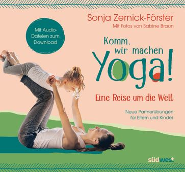 Komm, wir machen Yoga! Eine Reise um die Welt - Sonja Zernick-Forster