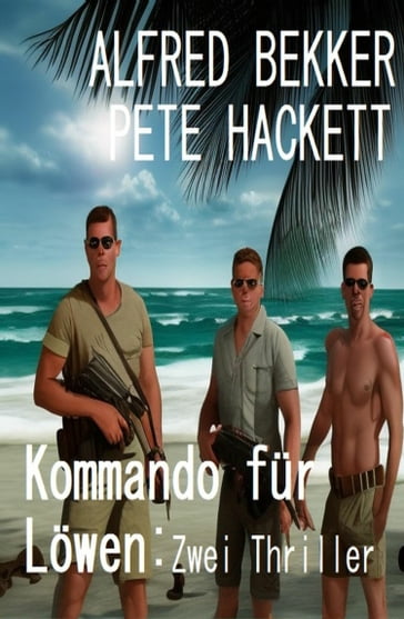 Kommando für Löwen: Zwei Thriller - Alfred Bekker - Pete Hackett