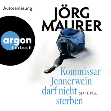 Kommissar Jennerwein darf nicht sterben - Kommissar Jennerwein ermittelt, Band 15 (Autorisierte Lesefassung) - Jorg Maurer
