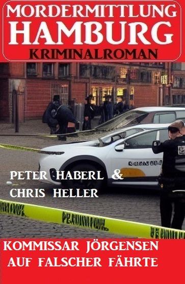 Kommissar Jörgensen auf falscher Fährte: Mordermittlung Hamburg Kriminalroman - Peter Haberl - Chris Heller
