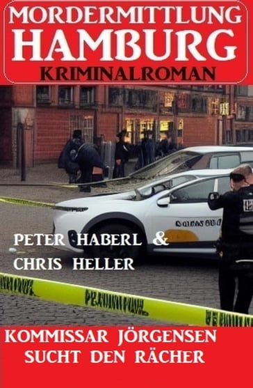 Kommissar Jörgensen sucht den Rächer: Mordermittlung Hamburg Kriminalroman - Peter Haberl - Chris Heller