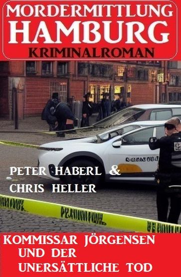 Kommissar Jörgensen und der unersättliche Tod: Mordermittlung Hamburg Kriminalroman - Peter Haberl - Chris Heller