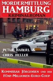 Kommissar Jörgensen und der Fünf-Millionen-Euro-Coup: Mordermittlung Hamburg Kriminalroman