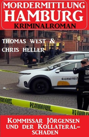 Kommissar Jörgensen und der Kollateralschaden: Mordermittlung Hamburg Kriminalroman - Thomas West - Chris Heller