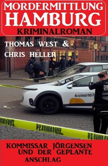Kommissar Jörgensen und der geplante Anschlag: Mordermittlung Hamburg Kriminalroman - Thomas West - Chris Heller