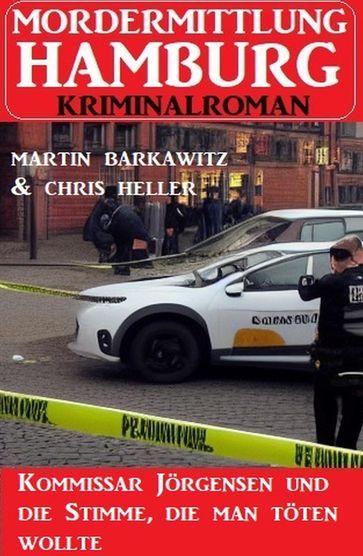Kommissar Jörgensen und die Stimme, die man töten wollte: Mordermittlung Hamburg Kriminalroman - Martin Barkawitz - Chris Heller
