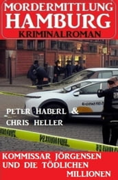 Kommissar Jörgensen und die tödlichen Millionen: Mordermittlung Hamburg Kriminalroman