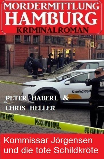 Kommissar Jörgensen und die tote Schildkröte: Mordermittlung Hamburg Kriminalroman - Peter Haberl - Chris Heller