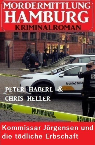 Kommissar Jörgensen und die tödliche Erbschaft: Mordermittlung Hamburg Kriminalroman - Peter Haberl - Chris Heller