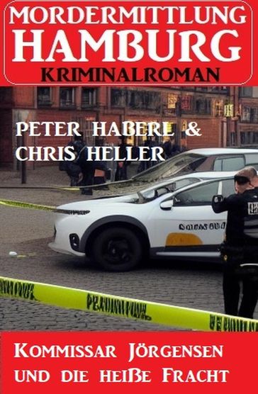 Kommissar Jörgensen und die heiße Fracht: Mordermittlung Hamburg Kriminalroman - Peter Haberl - Chris Heller