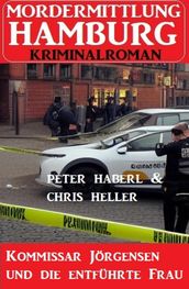 Kommissar Jörgensen und die entführte Frau: Mordermittlung Hamburg Kriminalroman