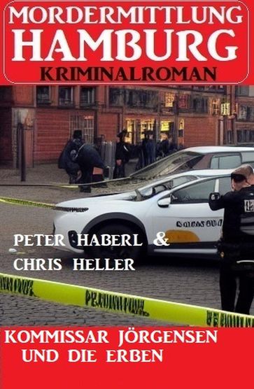 Kommissar Jörgensen und die Erben: Mordermittlung Hamburg Kriminalroman - Peter Haberl - Chris Heller