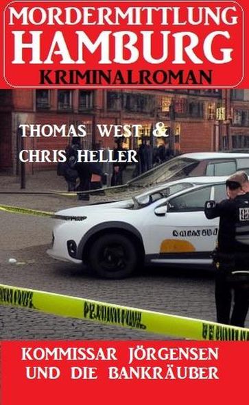 Kommissar Jörgensen und die Bankräuber: Mordermittlung Hamburg Kriminalroman - Chris Heller - Thomas West