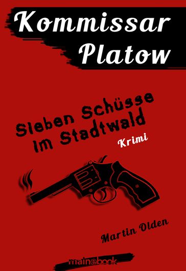 Kommissar Platow, Band 1: Sieben Schüsse im Stadtwald - Martin Olden