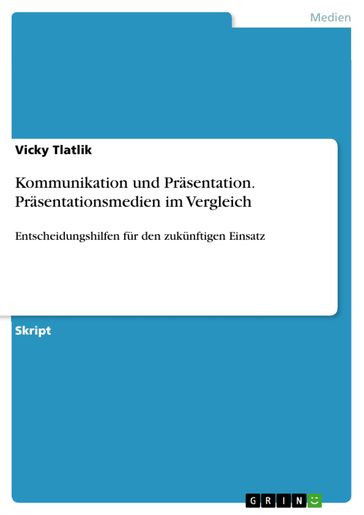 Kommunikation und Präsentation. Präsentationsmedien im Vergleich - Vicky Tlatlik