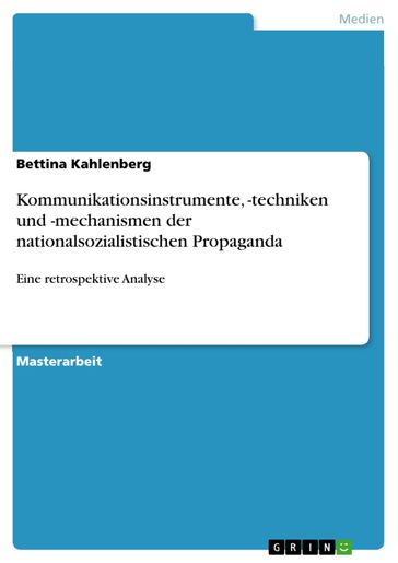 Kommunikationsinstrumente, -techniken und -mechanismen der nationalsozialistischen Propaganda - Bettina Kahlenberg