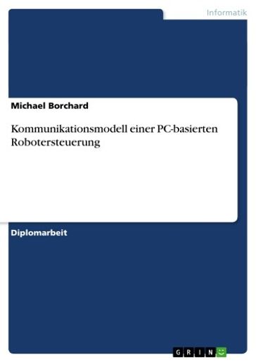 Kommunikationsmodell einer PC-basierten Robotersteuerung - Michael Borchard