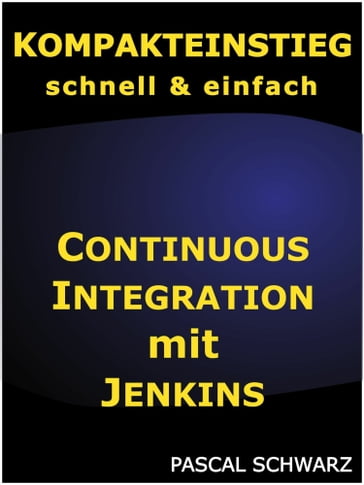 Kompakteinstieg: Continuous Integration mit Jenkins - Pascal Schwarz