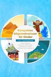 Kompaktes Allgemeinwissen für Kinder - 4 in 1 Sammelband: Altes Ägypten   Deutsche Geschichte   Die Bibel für Kinder   Weltretten leicht gemacht