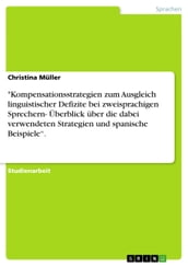  Kompensationsstrategien zum Ausgleich linguistischer Defizite bei zweisprachigen Sprechern- Überblick über die dabei verwendeten Strategien und spanische Beispiele .