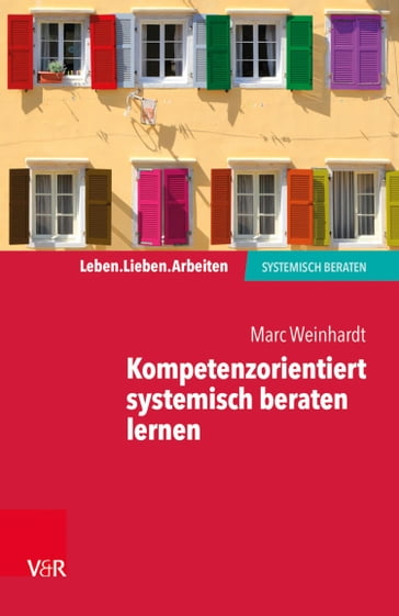 Kompetenzorientiert systemisch beraten lernen - Marc Weinhardt - Jochen Schweitzer - Arist von Schlippe