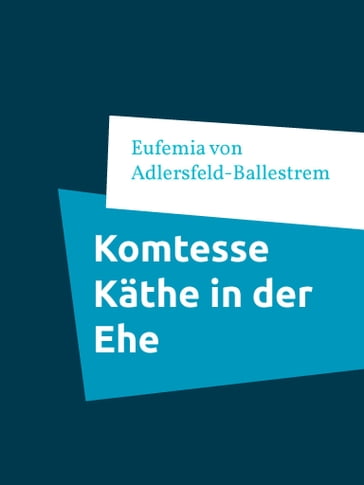 Komtesse Käthe in der Ehe - Eufemia von Adlersfeld-Ballestrem