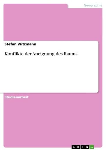 Konflikte der Aneignung des Raums - Stefan Witzmann