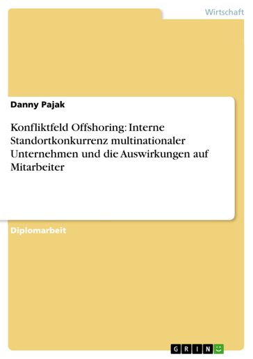 Konfliktfeld Offshoring: Interne Standortkonkurrenz multinationaler Unternehmen und die Auswirkungen auf Mitarbeiter - Danny Pajak