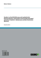 Konfliktführung und symbolische Kommunikation: Friedrich I. Barbarossa und die Kommune Mailand