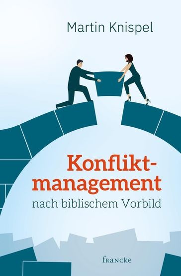 Konfliktmanagement nach biblischem Vorbild - Martin Knispel