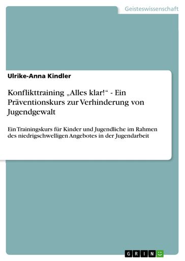 Konflikttraining 'Alles klar!' - Ein Praventionskurs zur Verhinderung von Jugendgewalt - Ulrike-Anna Kindler