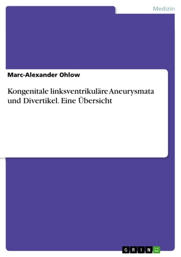 Kongenitale linksventrikuläre Aneurysmata und Divertikel. Eine Übersicht - Marc-Alexander Ohlow